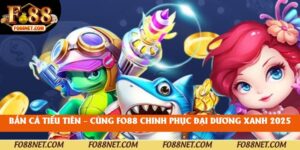 Bắn Cá Tiểu Tiên – Cùng Fo88 Chinh Phục Đại Dương Xanh 2025