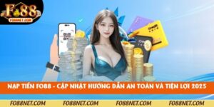 Nạp Tiền Fo88 - Cập Nhật Hướng Dẫn An Toàn Và Tiện Lợi 2025