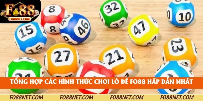 Tổng hợp các hình thức chơi lô đề Fo88 hấp dẫn nhất